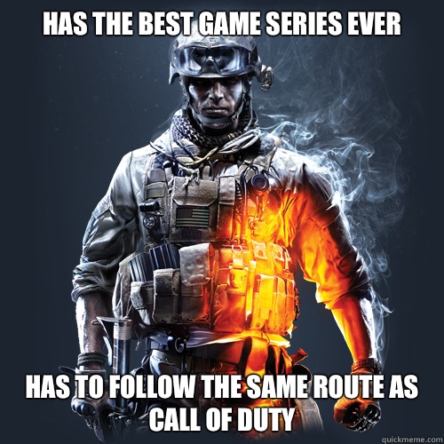 Has the best game series ever
 Has to follow the same route as call of duty   