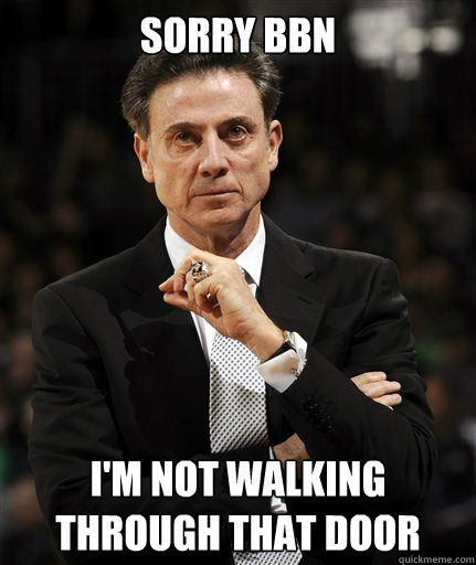 Sorry BBN I'm not walking through that door  Rick Pitino