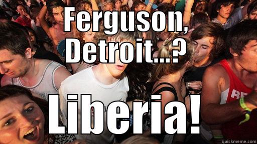 FERGUSON, DETROIT...? LIBERIA! Sudden Clarity Clarence