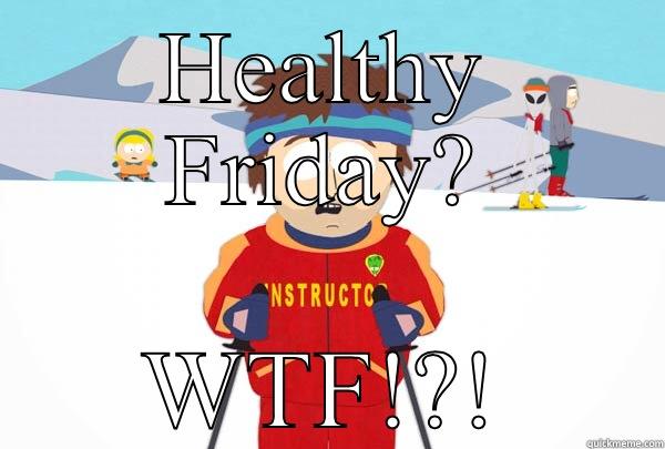 HEALTHY FRIDAY? WTF!?! Super Cool Ski Instructor