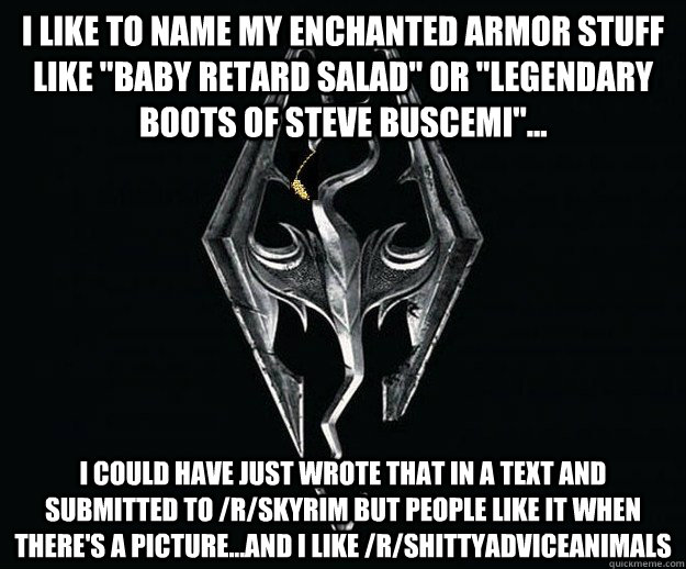 i like to name my enchanted armor stuff like 