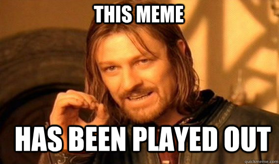 This meme Has been played out  Boromir