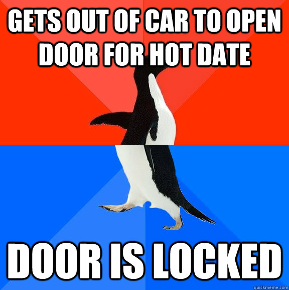 Gets out of car to open door for hot date Door is locked  Socially Awesome Awkward Penguin