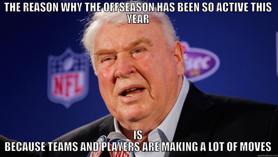 Obvious John Madden - THE REASON WHY THE OFFSEASON HAS BEEN SO ACTIVE THIS YEAR IS BECAUSE TEAMS AND PLAYERS ARE MAKING A LOT OF MOVES Misc