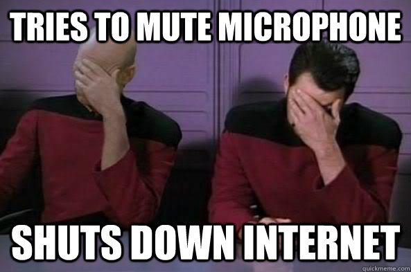 Tries to mute microphone shuts down internet  - Tries to mute microphone shuts down internet   double facepalm NC