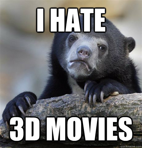 I hate 3D movies  Confession Bear