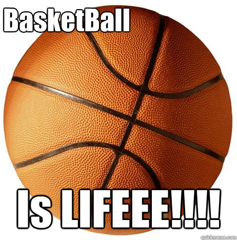 BasketBall Is LIFEEE!!!! - BasketBall Is LIFEEE!!!!  BasketBalls are AWesome
