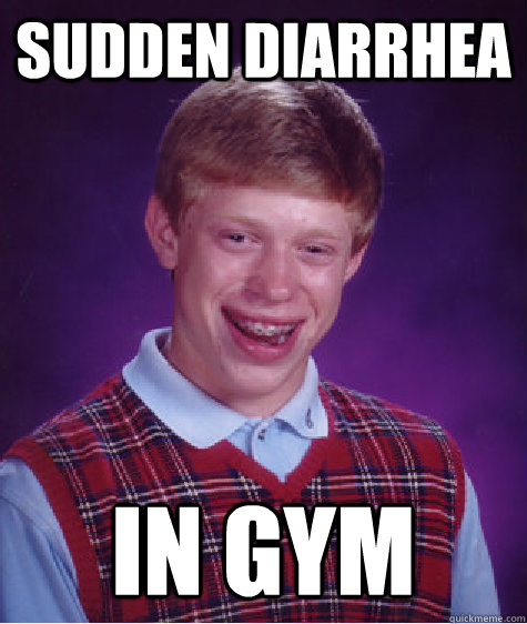 sudden diarrhea in gym  Bad Luck Brian