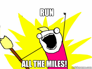 Run  All the miles!  All The Things