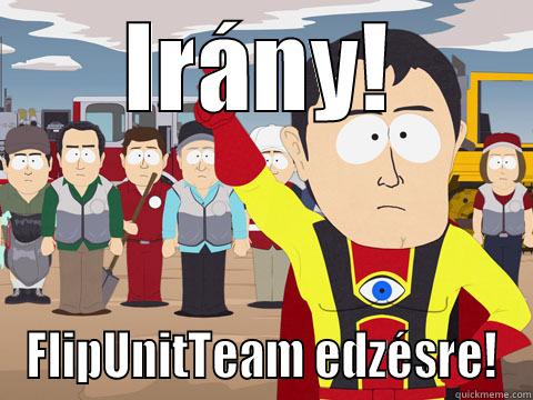 IRÁNY! FLIPUNITTEAM EDZÉSRE! Captain Hindsight