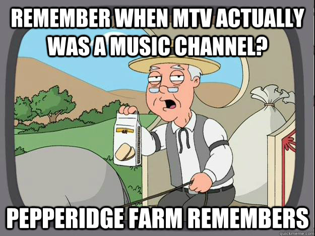 Remember when mtv actually was a music channel? Pepperidge Farm Remembers  