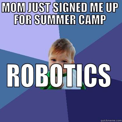 SUMMER CAMP - MOM JUST SIGNED ME UP FOR SUMMER CAMP ROBOTICS  Success Kid