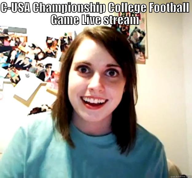 C-USA CHAMPIONSHIP COLLEGE FOOTBALL GAME LIVE STREAM HTTPS://WWW.REDDIT.COM/3VK7D3/ Overly Attached Girlfriend