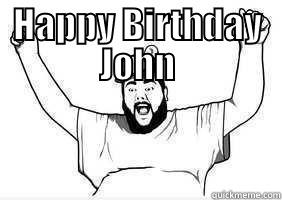 HAPPY BIRTHDAY JOHN  Misc