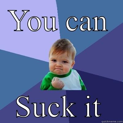 YOU CAN SUCK IT Success Kid