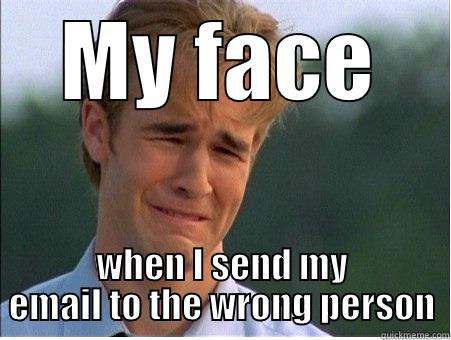 Oh crap! - MY FACE WHEN I SEND MY EMAIL TO THE WRONG PERSON 1990s Problems