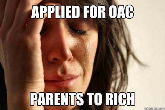 Applied for OAC Parents to rich  First World Problems