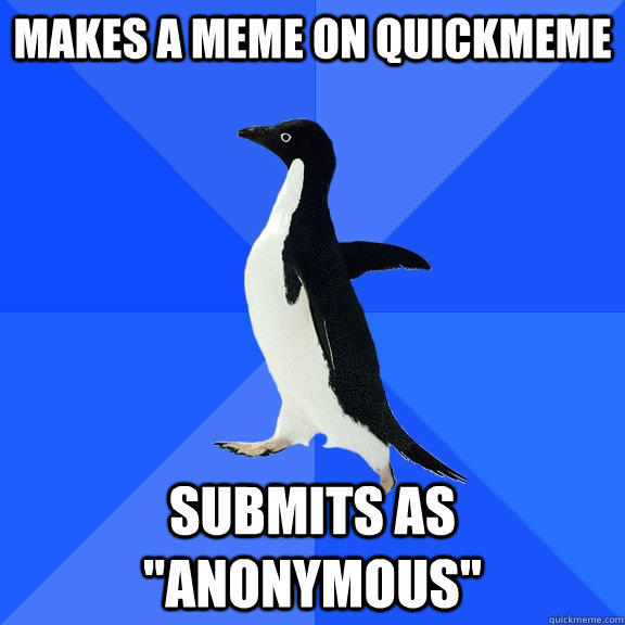 Makes a meme on quickmeme Submits as 