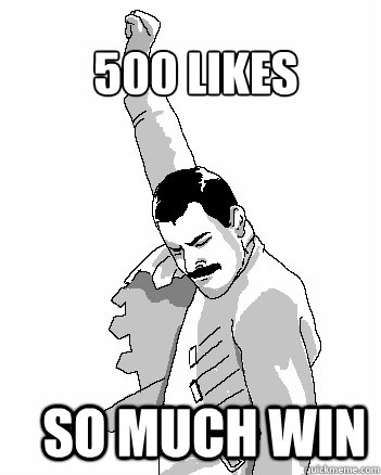 500 likes so much win  Freddie Mercury