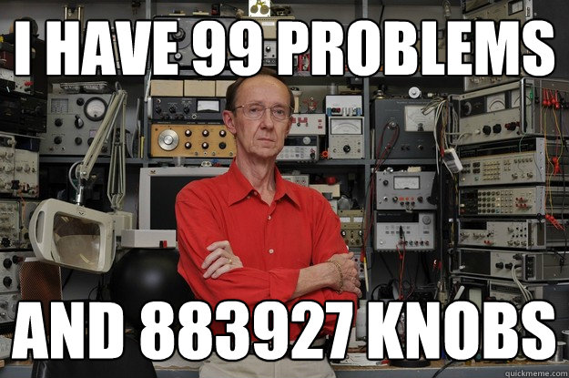 I have 99 problems and 883927 knobs  neat nerd ned