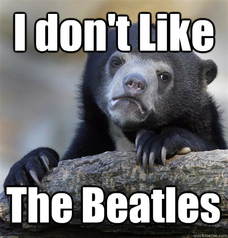 I don't Like The Beatles - I don't Like The Beatles  Confession Bear
