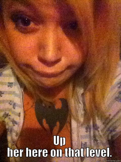  UP HER HERE ON THAT LEVEL. Misc