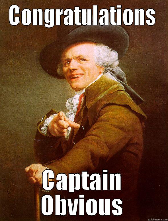 Obviously memezao - CONGRATULATIONS CAPTAIN OBVIOUS Joseph Ducreux