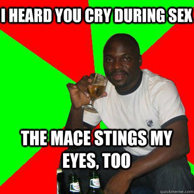 I heard you cry during sex The mace stings my eyes, too  Low Expectations Black Father