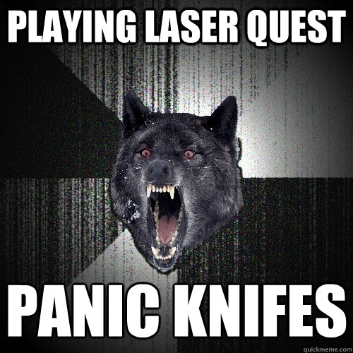 Playing laser quest panic knifes  Insanity Wolf