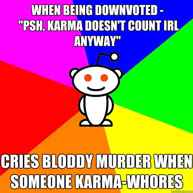 When being downvoted -
 