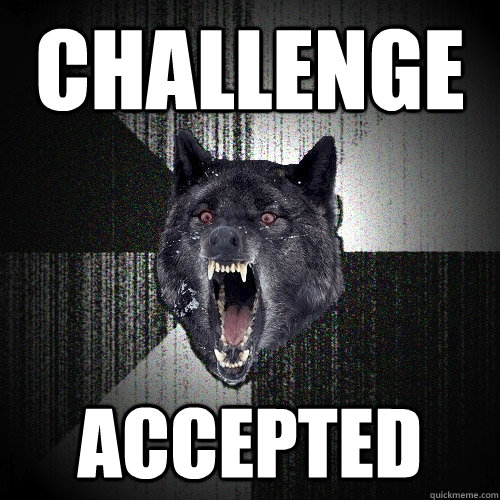 Challenge accepted - Challenge accepted  Insanity Wolf bangs Courage Wolf