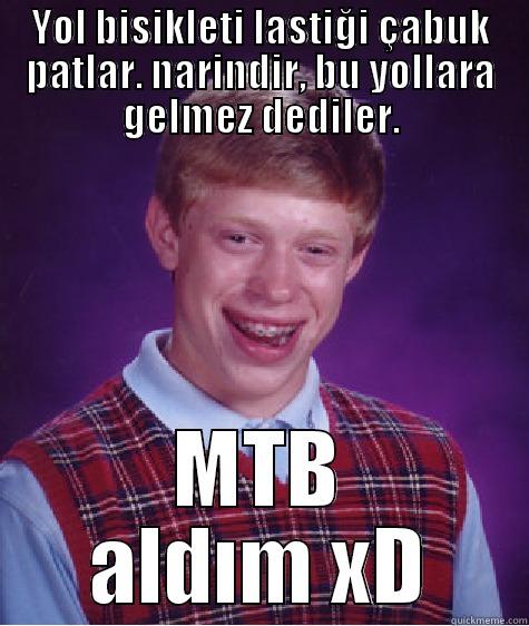 YOL BISIKLETI LASTIĞI ÇABUK PATLAR. NARINDIR, BU YOLLARA GELMEZ DEDILER. MTB ALDIM XD Bad Luck Brian