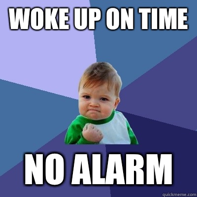 Woke up on time No Alarm  Success Kid