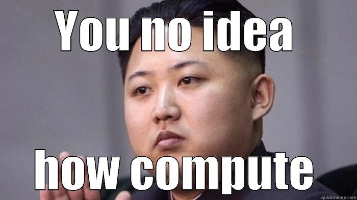Dangerous Dictator - YOU NO IDEA HOW COMPUTE Misc