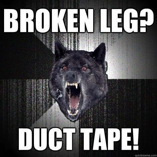 Broken Leg? Duct Tape!  Insanity Wolf