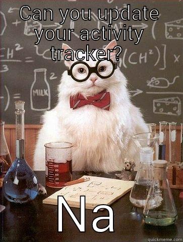 CAN YOU UPDATE YOUR ACTIVITY TRACKER?  NA Chemistry Cat