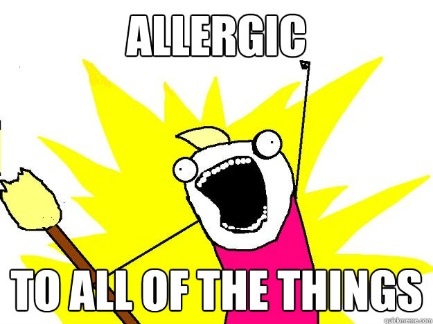allergic to all of the things - allergic to all of the things  Hyperbole And a Half