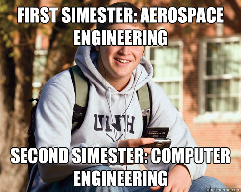 First simester: Aerospace engineering Second simester: Computer engineering - First simester: Aerospace engineering Second simester: Computer engineering  College Freshman