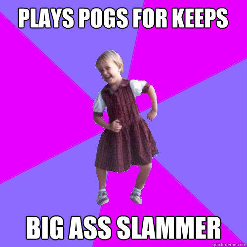 Plays Pogs for keeps big ass slammer  Socially awesome kindergartener