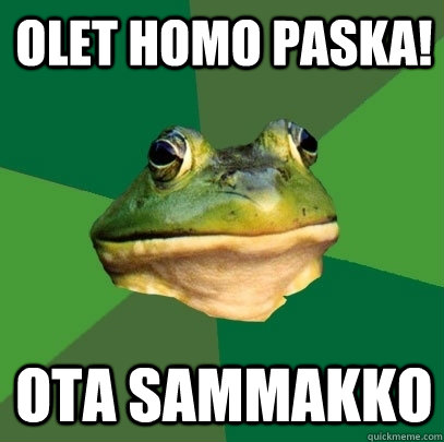 OLET HOMO PASKA! OTA SAMMAKKO  Foul Bachelor Frog