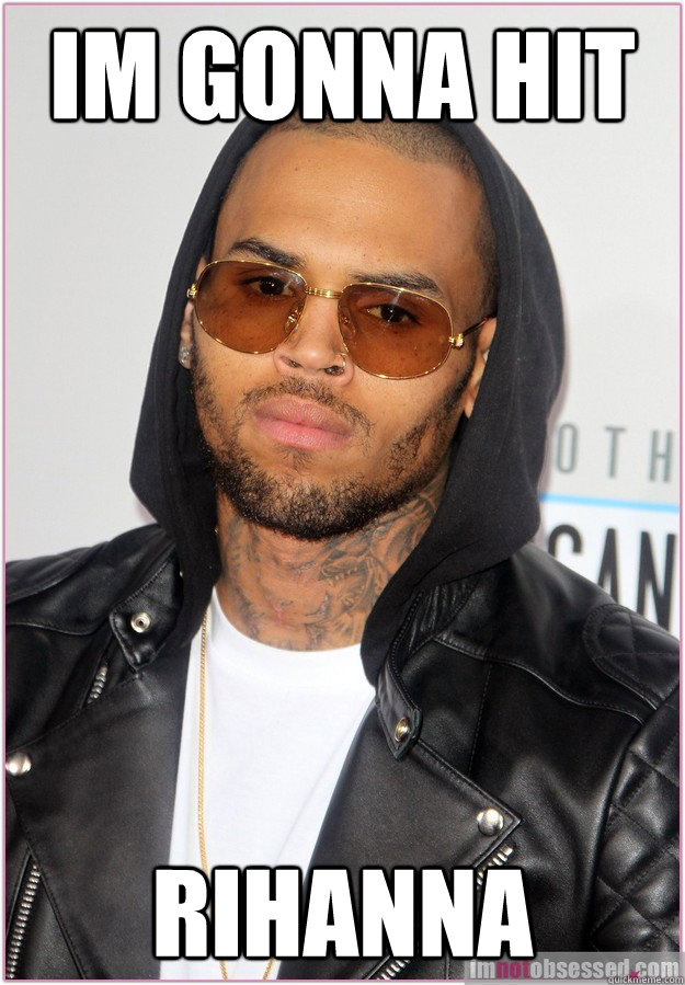 Im gonna hit Rihanna  Not misunderstood Chris Brown