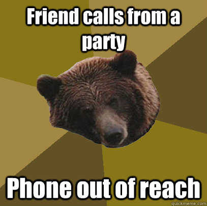 Friend calls from a party Phone out of reach  Lazy Bachelor Bear
