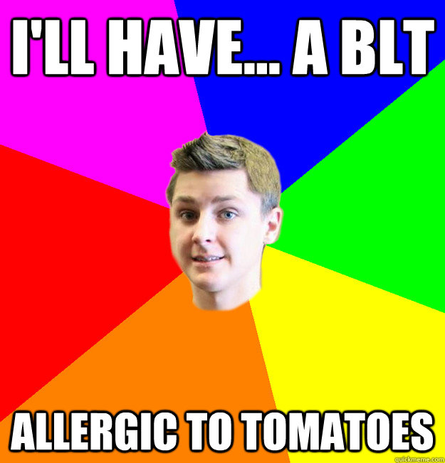 I'll HAve... A BLT Allergic to Tomatoes  