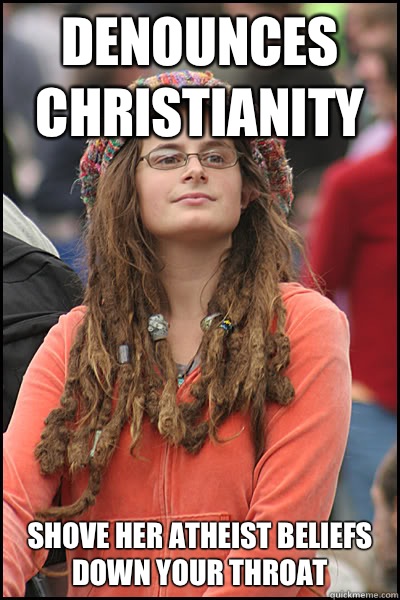 Denounces Christianity Shove her atheist beliefs down your throat - Denounces Christianity Shove her atheist beliefs down your throat  College Liberal