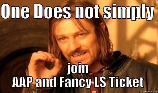 ONE DOES NOT SIMPLY  JOIN AAP AND FANCY LS TICKET Boromir