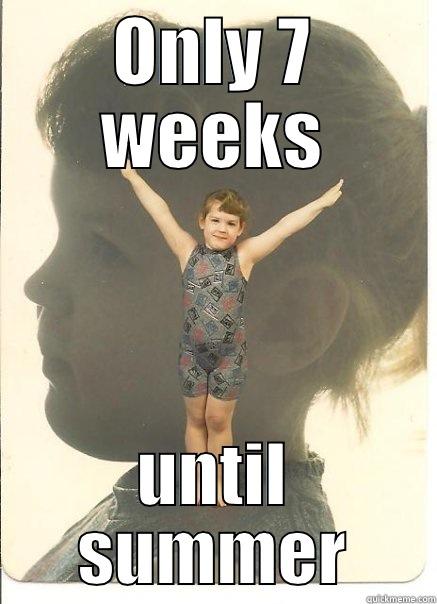 ONLY 7 WEEKS UNTIL SUMMER Misc