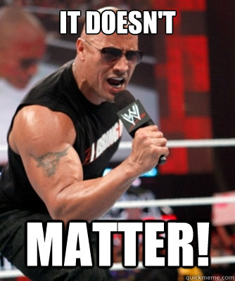 it doesn't matter! - it doesn't matter!  Misc