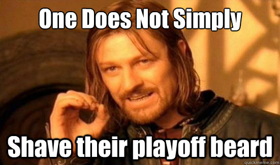 One Does Not Simply Shave their playoff beard  Boromir