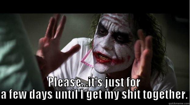  PLEASE...IT'S JUST FOR A FEW DAYS UNTIL I GET MY SHIT TOGETHER. Joker Mind Loss