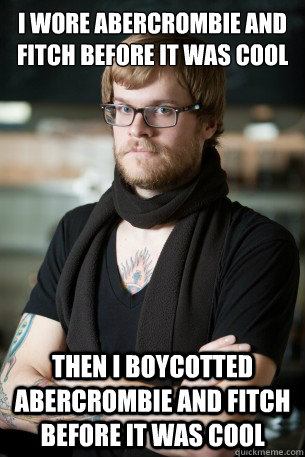 I wore Abercrombie and Fitch before it was cool Then I boycotted Abercrombie and Fitch before it was cool  Hipster Barista